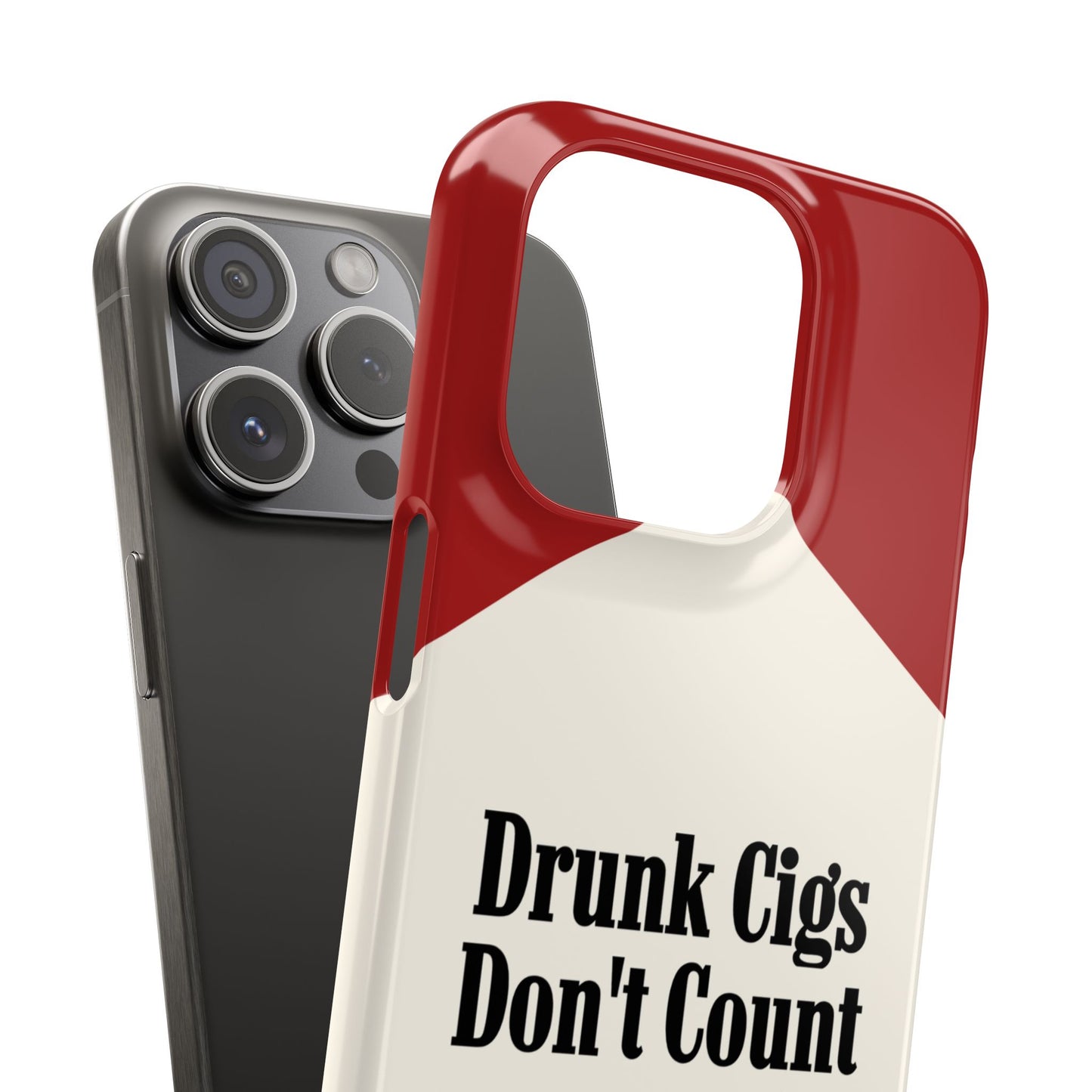 "Drunk Cigs Don't Count" - Phone Case