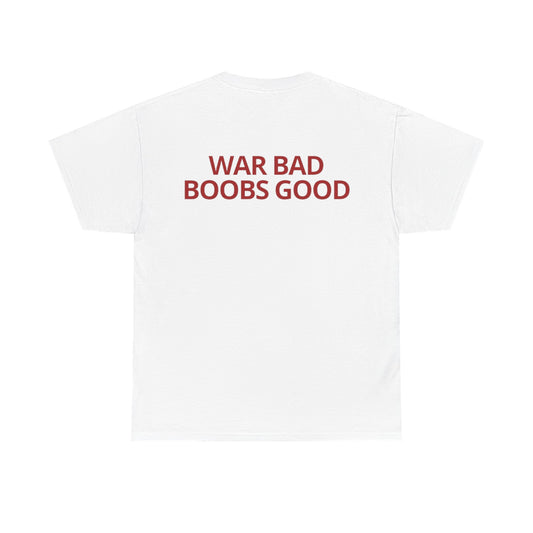 ‘War Bad, Boobs Good’ Heavy Cotton Tee - White