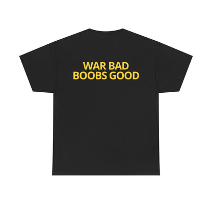 'War Bad, Boobs Good' Heavy Cotton Tee - Black