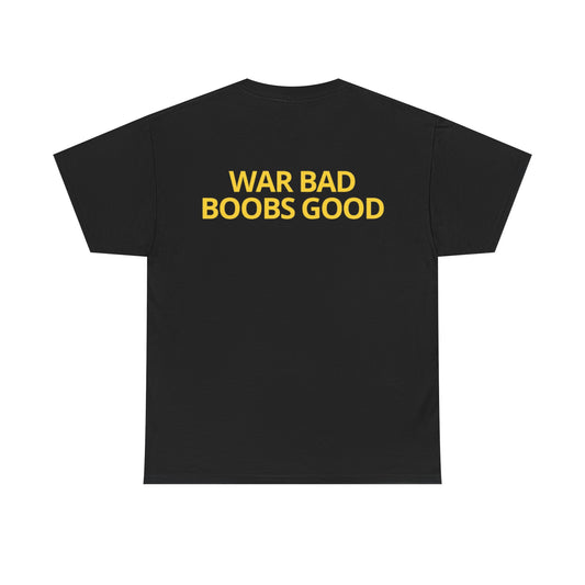 'War Bad, Boobs Good' Heavy Cotton Tee - Black